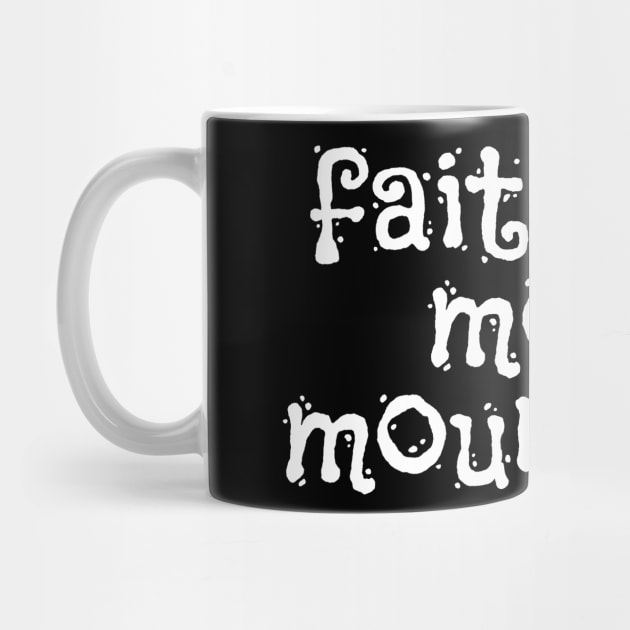 Faith Can Move Moutains - Christian Sayings by ChristianShirtsStudios